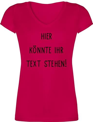 T-Shirt Damen V Ausschnitt - Aufdruck selbst gestalten - Hier könnte Ihr Text Stehen I Eigener Text I Wunschtext I Custom Text - S - Fuchsia - personalisierte t Shirts 4 zeilen zum Bedrucken Tshirt von Geschenk mit Namen personalisiert by Shirtracer