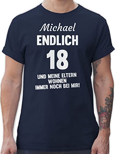 T-Shirt Herren - 18. Geburtstag - Endlich 18 und Meine Eltern wohnen Immer noch bei Mir - eigener Name - weiß - M - Navy Blau - t Shirts männer Shirt zum 18: Tshirt 18.Geburtstag tischört von Geschenk mit Namen personalisiert by Shirtracer