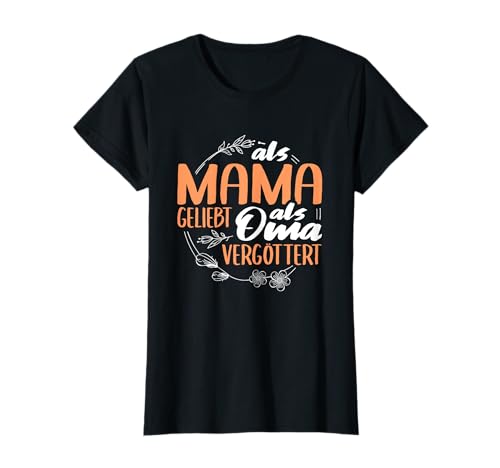 Als Mama geliebt als Oma vergöttert Geschenkidee T-Shirt von Geschenk von Herzen Mama Oma Tante & Tochter