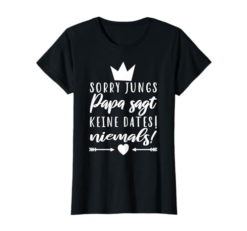 Vater Tochter Spruch Sorry Jungs Papa sagt keine Dates T-Shirt Vater Tochter Spruch Sorry Jungs Papa sagt keine Dates T-Shirt von Geschenk von Papa für seine Töchter