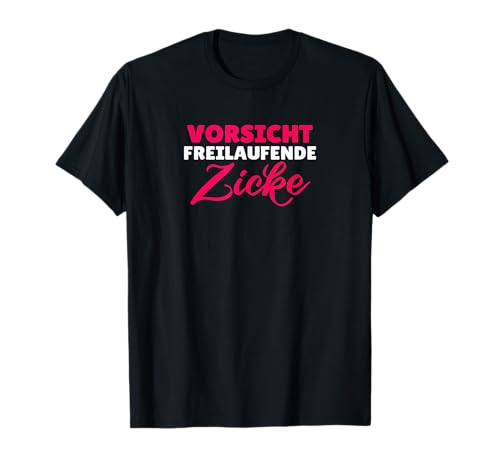 Vorsicht freilaufende Zicke Frauen Freundin Zicken T-Shirt Vorsicht freilaufende Zicke Frauen Freundin Zicken T-Shirt von Geschenk zickige Freundin Schwester Frau Tante