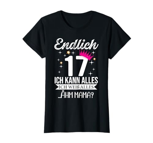 17 Geburtstag Mädchen Endlich 17 Jahre Ich kann Alles T-Shirt 17 Geburtstag Mädchen Endlich 17 Jahre Ich kann Alles T-Shirt von Geschenk zum 17 Geburtstag Mädchen 17 Jahre