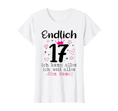 17 Geburtstag Mädchen Endlich 17 Jahre T-Shirt 17 Geburtstag Mädchen Endlich 17 Jahre T-Shirt von Geschenk zum 17 Geburtstag Mädchen
