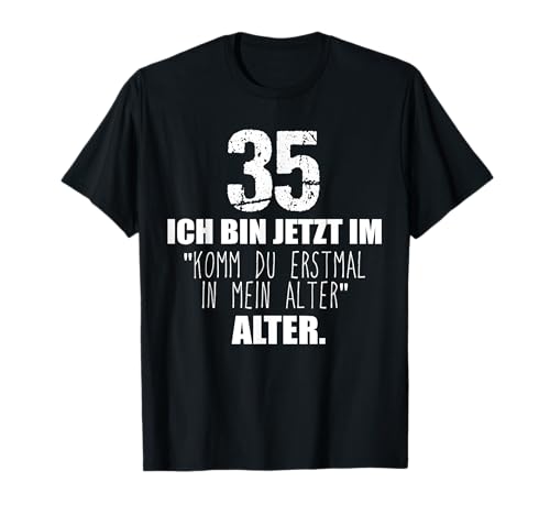 Komm du erstmal in mein Alter 35. Geburtstag Männer Frauen T-Shirt Komm du erstmal in mein Alter 35. Geburtstag Männer Frauen T-Shirt von Geschenk zum 35 Geburtstag Deko Mann Frau 35 Jahre