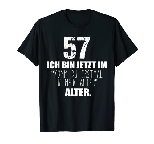 Komm du erstmal in mein Alter 57. Geburtstag Männer Frauen T-Shirt Komm du erstmal in mein Alter 57. Geburtstag Männer Frauen T-Shirt von Geschenk zum 57 Geburtstag Deko Mann Frau 57 Jahre