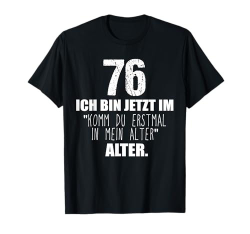 Komm du erstmal in mein Alter 76. Geburtstag Männer Frauen T-Shirt Komm du erstmal in mein Alter 76. Geburtstag Männer Frauen T-Shirt von Geschenk zum 76 Geburtstag Deko Mann Frau 76 Jahre