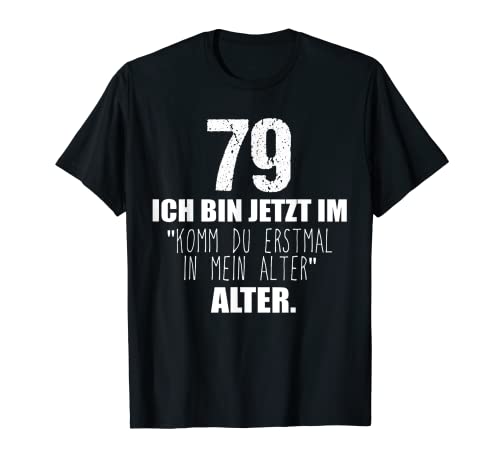 Komm du erstmal in mein Alter 79. Geburtstag Männer Frauen T-Shirt Komm du erstmal in mein Alter 79. Geburtstag Männer Frauen T-Shirt von Geschenk zum 79 Geburtstag Deko Mann Frau 79 Jahre