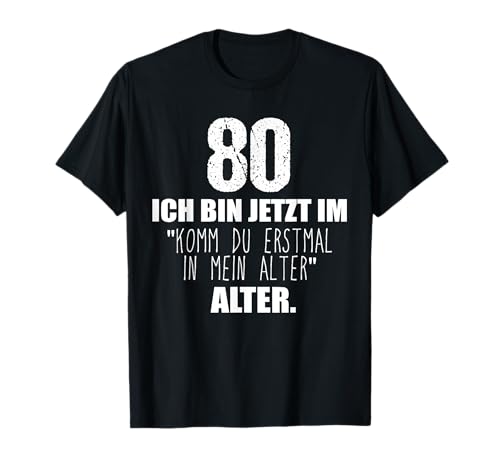 Komm du erstmal in mein Alter 80. Geburtstag Männer Frauen T-Shirt Komm du erstmal in mein Alter 80. Geburtstag Männer Frauen T-Shirt von Geschenk zum 80 Geburtstag Deko Mann Frau 80 Jahre