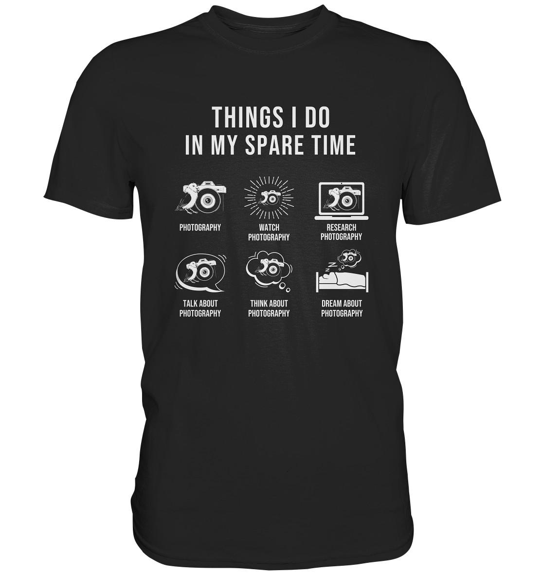 Fotografieren Things I Do in My Spare Time Fotografien T-Shirt Fotografen - Premium Shirt von GeschenkDesignsDE