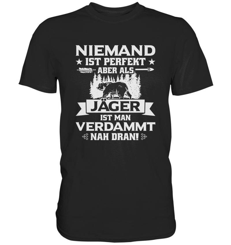 Jagd Sprüche Niemand Ist Perfekt Aber Als Jäger Man Verdammt Nah Dran - T-Shirt von GeschenkDesignsDE