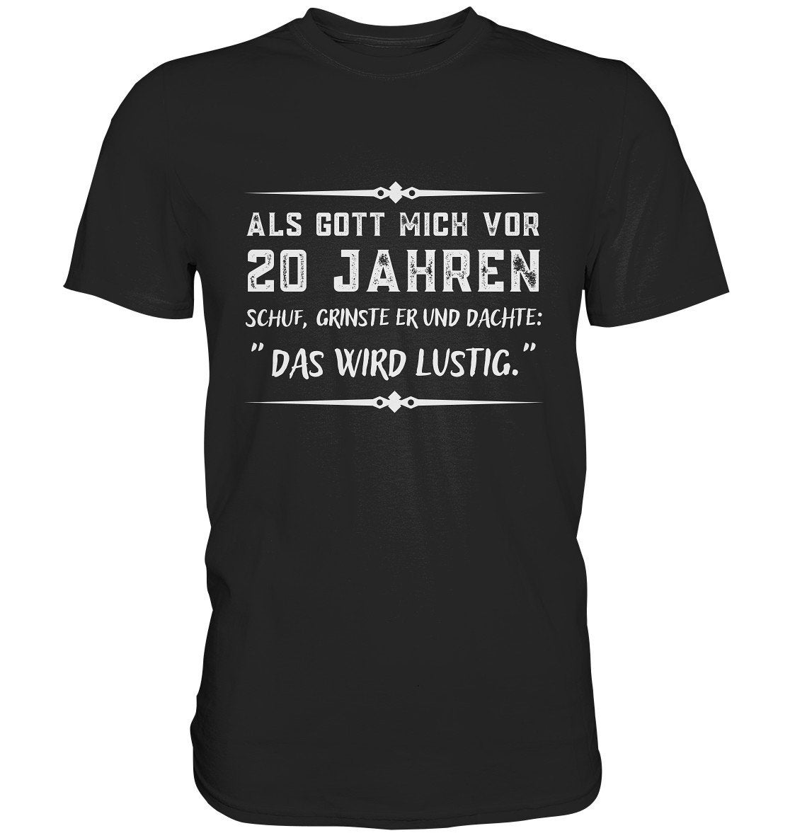 T Shirt Als Gott Mich Vor 20 Jahren Schuf Grinste Er Geburtstag - Premium Tshirt T Shirt Als Gott Mich Vor 20 Jahren Schuf Grinste Er Geburtstag - Premium Tshirt von GeschenkDesignsDE