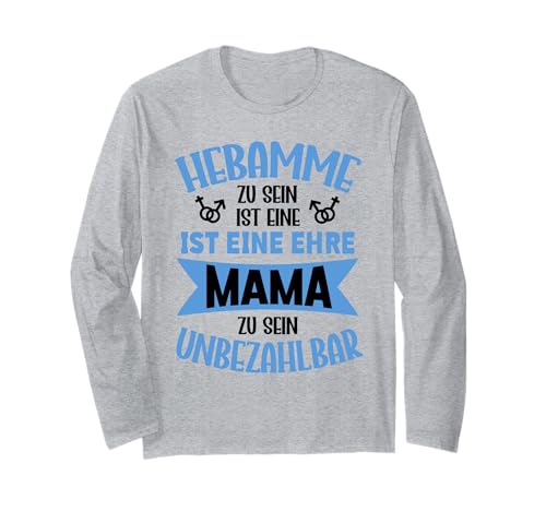 Hebamme Zu Sein Ist Eine Ehre Mama Zu Sein Unbezahlbar Langarmshirt von Geschenke Beruf Hebamme Muttertag Liebevolle