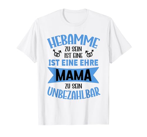 Hebamme Zu Sein Ist Eine Ehre Mama Zu Sein Unbezahlbar T-Shirt Hebamme Zu Sein Ist Eine Ehre Mama Zu Sein Unbezahlbar T-Shirt von Geschenke Beruf Hebamme Muttertag Liebevolle