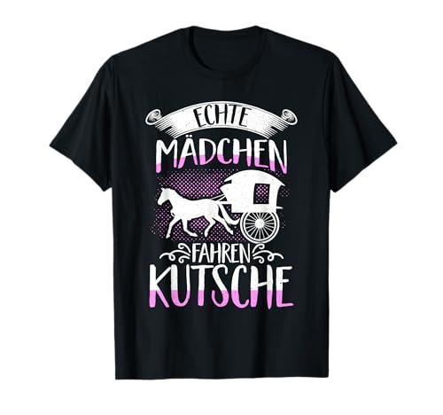 Echte Mädchen Fahren Kutsche Pferdekutsche Kutscher Pferd T-Shirt von Geschenke Für Kutscher Kutschwagen Pferd Kutsche