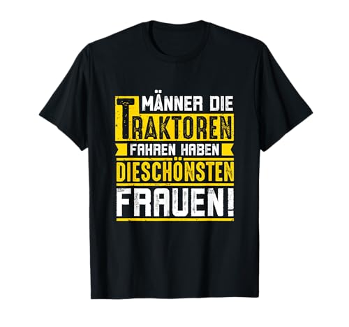 Männer die Traktoren fahren haben die schönsten Frauen T-Shirt von Geschenke Landwirt Traktorfahrer Bekleidung