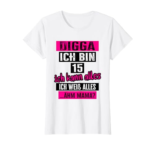 15 Geburtstag Mädchen Digga ich bin 15 Jahre für 15 jährige T-Shirt 15 Geburtstag Mädchen Digga ich bin 15 Jahre für 15 jährige T-Shirt von Geschenke Mädchen 15 Jahre Designs