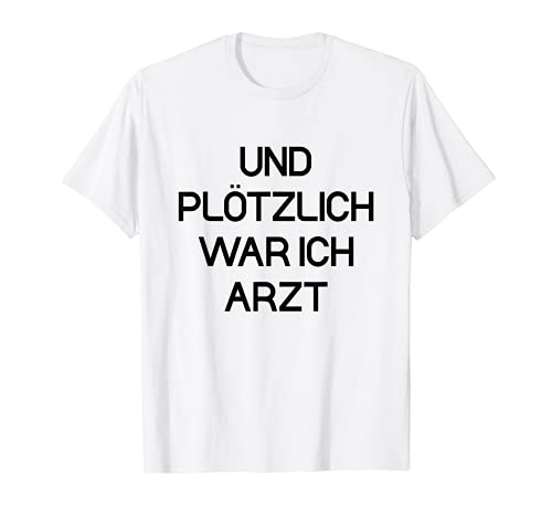 Herren Und plötzlich war ich Arzt Medizinstudent Ärzte T-Shirt Herren Und plötzlich war ich Arzt Medizinstudent Ärzte T-Shirt von Geschenke für Ärzte