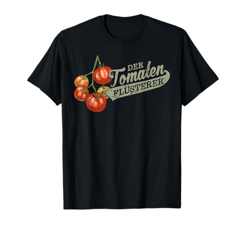 Der Tomaten Flüsterer für Männer und Gartenfreunde T-Shirt Der Tomaten Flüsterer für Männer und Gartenfreunde T-Shirt von Geschenke für Gartenfreunde die Tomaten züchten