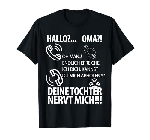 Hallo? Oma deine Tochter nervt mich! Mama Tochter Sohn T-Shirt Hallo? Oma deine Tochter nervt mich! Mama Tochter Sohn T-Shirt von Geschenke für Großmutter Familie Hilfe!