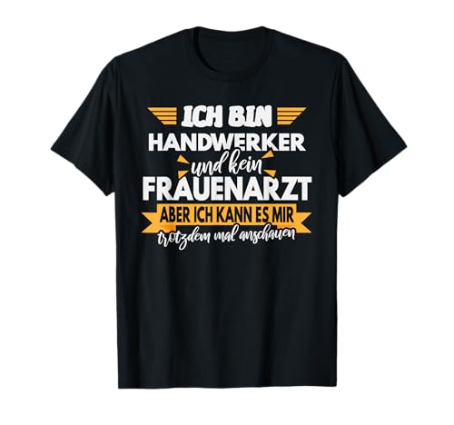 Handwerker Geschenk mit Lustigen Spruch, Herren, Mann T-Shirt von Geschenke für Heimwerker, Handwerker und Bastler