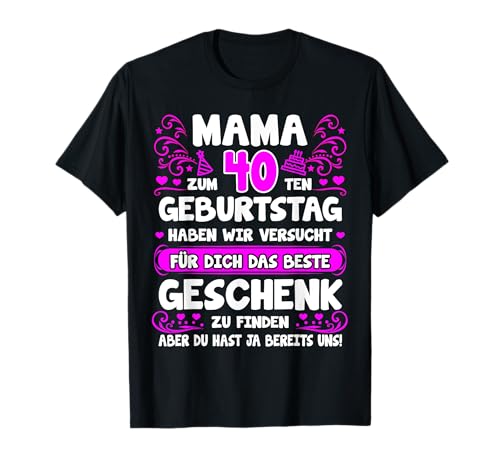 Mama du hast ja bereits uns 40. Geburtstag Mutter Mama T-Shirt Mama du hast ja bereits uns 40. Geburtstag Mutter Mama T-Shirt von Geschenke für Mama zum 40 Geburtstag lustig