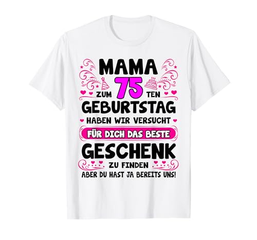Mama du hast ja bereits uns 75. Geburtstag Mutter Mama T-Shirt Mama du hast ja bereits uns 75. Geburtstag Mutter Mama T-Shirt von Geschenke für Mama zum 75 Geburtstag lustig