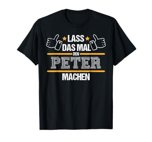 Vorname Der Peter macht das schon Herren T-Shirt Vorname Der Peter macht das schon Herren T-Shirt von Geschenke für Peter