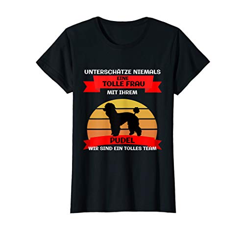 Damen Spruch Unterschätze niemals tolle Frau mit Pudel T-Shirt von Geschenke für Pudel Liebhaber