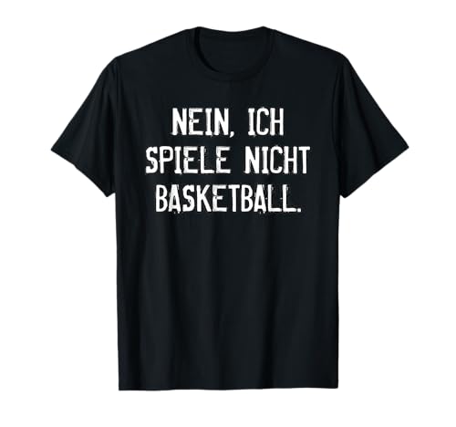 Nein, ich spiele nicht Basketball Shirt für große Männer T-Shirt Nein, ich spiele nicht Basketball Shirt für große Männer T-Shirt von Geschenke für große Personen und mehr