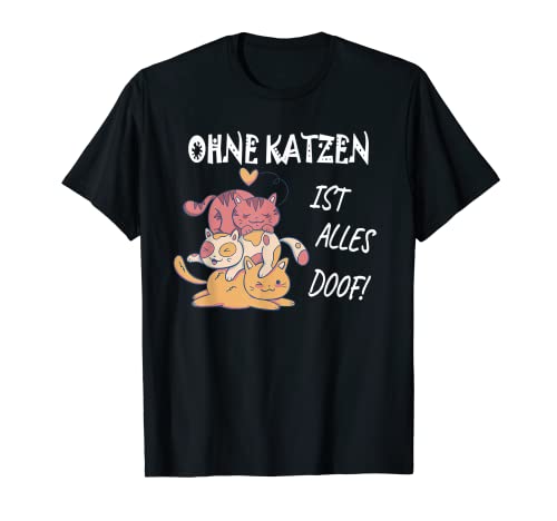 Katzen Ohne Katzen Ist Alles Doof mit Katzenmotiv für Damen T-Shirt Katzen Ohne Katzen Ist Alles Doof mit Katzenmotiv für Damen T-Shirt von Geschenke mit Katzen für Katzenliebhaber