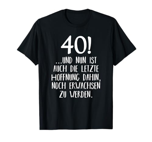 40. Geburtstag Mann lustig Männer Frauen 40er Sprüche T-Shirt 40. Geburtstag Mann lustig Männer Frauen 40er Sprüche T-Shirt von Geschenke zum 40 Geburtstag Mann & Frau 40 Jahre