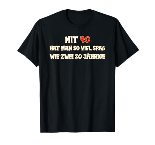 Mit 40 hat man so viel Spaß wie zwei 20 Jährige T-Shirt Mit 40 hat man so viel Spaß wie zwei 20 Jährige T-Shirt von Geschenke zum 40. Geburtstag Geburtsjahr 1981
