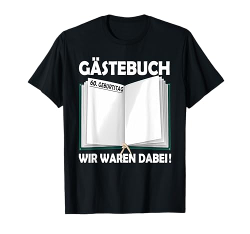 60. Geburtstag Herren 60er Mann 60 Jahre Frau Gästebuch T-Shirt 60. Geburtstag Herren 60er Mann 60 Jahre Frau Gästebuch T-Shirt von Geschenke zum 60. Geburtstag Mann & Frau