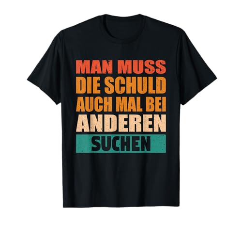 Kollegen Man muss die Schuld auch mal bei anderen suchen T-Shirt von Geschenkidee Arbeitskollegen Abschiedsgeschenk