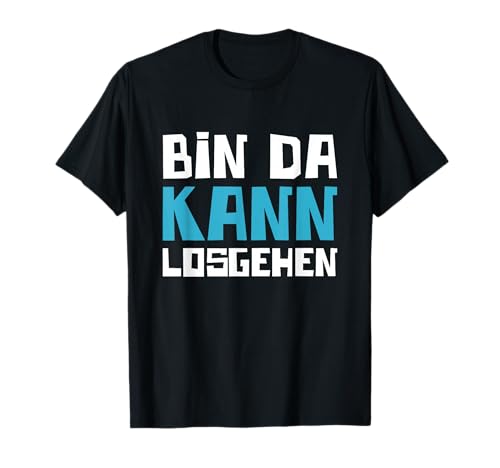 Bin Da Kann Losgehen Herren Damen Lustiger Spruch Geschenk T-Shirt Bin Da Kann Losgehen Herren Damen Lustiger Spruch Geschenk T-Shirt von Geschenkidee Bin Da Kann Losgehen Witzige Aussage
