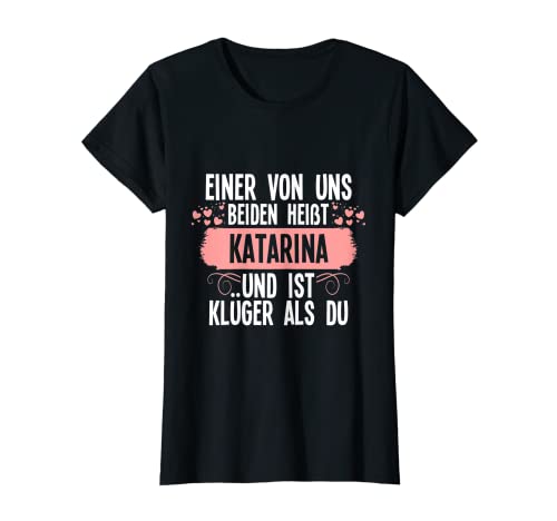 Damen Einer von uns beiden heißt katarina T-Shirt Damen Einer von uns beiden heißt katarina T-Shirt von Geschenkidee Einer von uns beiden heißt katarina