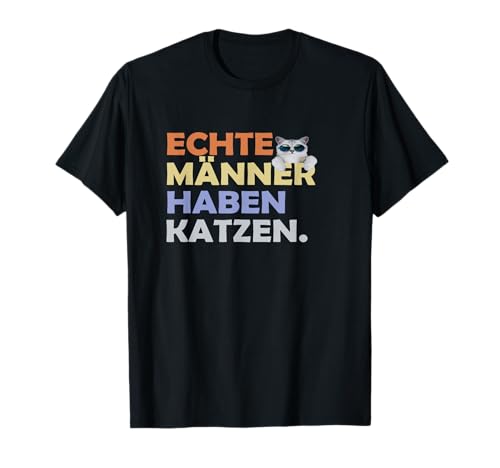 Echte Männer haben Katzen Katzenpapa Coole Katze Katzenvater T-Shirt Echte Männer haben Katzen Katzenpapa Coole Katze Katzenvater T-Shirt von Geschenkidee Katzenbesitzer Mann Freund Lustig