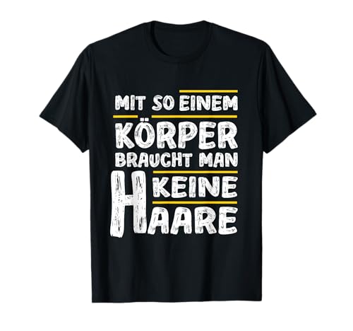 Mit so einem Körper braucht man keine Haare Glatze Männer T-Shirt Mit so einem Körper braucht man keine Haare Glatze Männer T-Shirt von Geschenkidee Keine Haare Glatzkopf