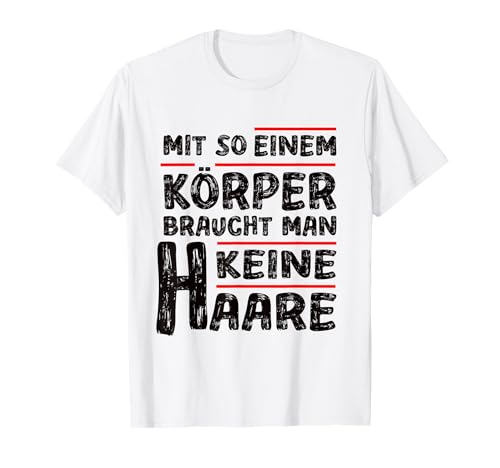 Mit so einem Körper braucht man keine Haare Glatze Männer T-Shirt Mit so einem Körper braucht man keine Haare Glatze Männer T-Shirt von Geschenkidee Keine Haare Glatzkopf