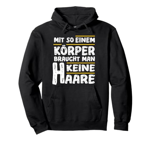 Mit so einem Körper braucht man keine Haare Glatze Männer Pullover Hoodie Mit so einem Körper braucht man keine Haare Glatze Männer Pullover Hoodie von Geschenkidee Keine Haare Glatzkopf