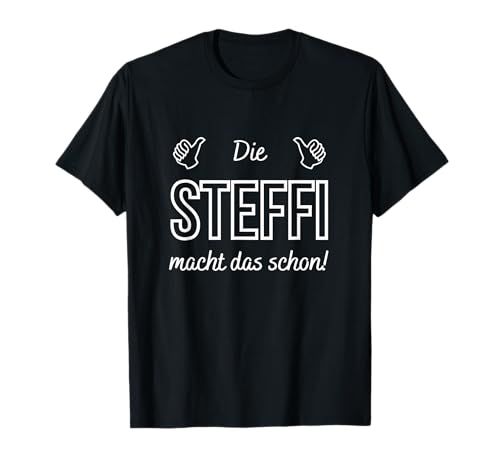 Damen Die Steffi macht das schon! Lustiger Spruch T-Shirt Damen Die Steffi macht das schon! Lustiger Spruch T-Shirt von Geschenkidee Spitznamen Lustiger Spruch