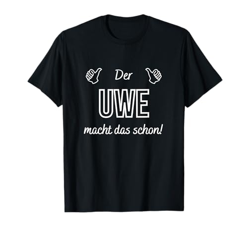 Herren der Uwe macht das schon! Lustiger Spruch T-Shirt Herren der Uwe macht das schon! Lustiger Spruch T-Shirt von Geschenkidee Spitznamen Lustiger Spruch