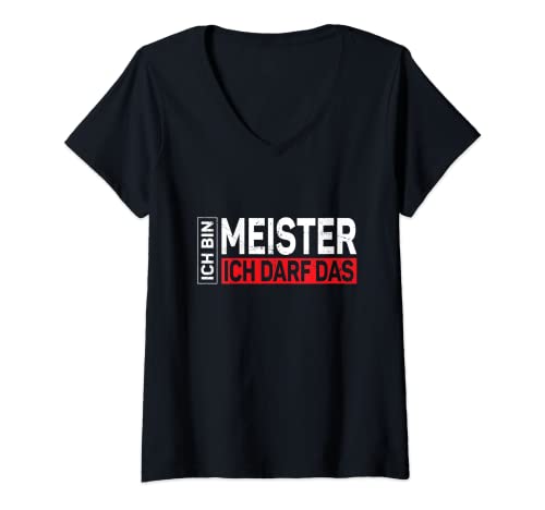 Damen Ich bin Meister Ich darf das - Meisterprüfung Geschenk T-Shirt mit V-Ausschnitt von Geschenkidee für Meister zur Meisterprüfung