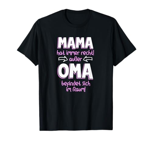 Mama hat immer recht außer Oma ist da im Enkelkind T-Shirt Mama hat immer recht außer Oma ist da im Enkelkind T-Shirt von Geschenkideen für Großeltern und Enkelkinder
