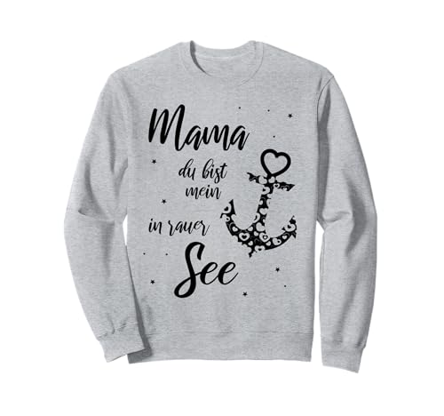 Mama Du bist Mein Anker in rauer See Anker Maritim Geschenk Sweatshirt von Geschenkideen für Mama Mutter Mom