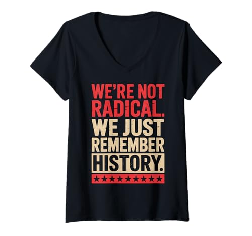 Damen We're Not Radical We Just Remember History T-Shirt mit V-Ausschnitt von Geschichte Aktivist Soziale Gerechtigkeit Protest