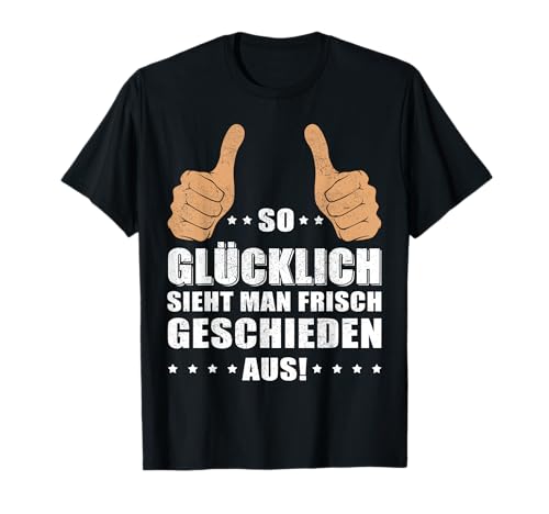 Scheidung - So glück sieht man frisch geschieden aus! T-Shirt Scheidung - So glück sieht man frisch geschieden aus! T-Shirt von Geschieden und Happy!