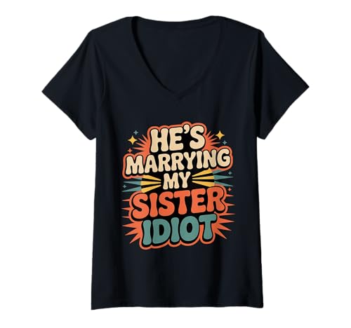 Damen He's Marrying My Sister Idiot Sibling In Laws Roast - T-Shirt mit V-Ausschnitt von Geschwisterbraten Hochzeit