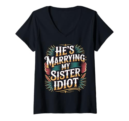 Damen He's Marrying My Sister Idiot Sibling In Laws Roast - T-Shirt mit V-Ausschnitt von Geschwisterbraten Hochzeit