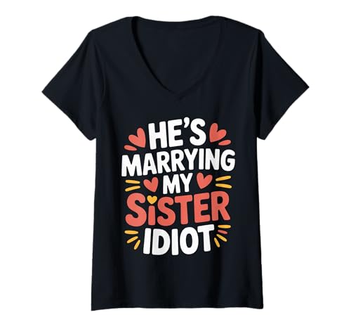 Damen He's Marrying My Sister Idiot Sibling In Laws Roast - T-Shirt mit V-Ausschnitt von Geschwisterbraten Hochzeit